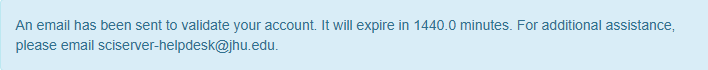 An email has been sent to validate your account. It will expire in 1440.0 minutes. For additional assistance, please email sciserver-helpdesk@jhu.edu.